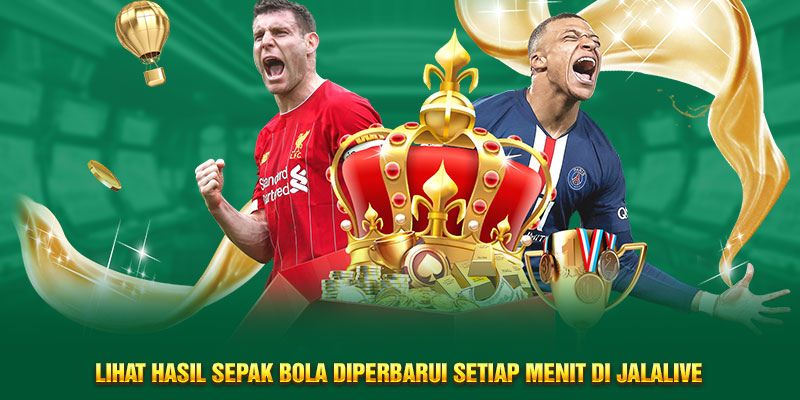 Lihat hasil sepak bola diperbarui setiap menit di Jalalive