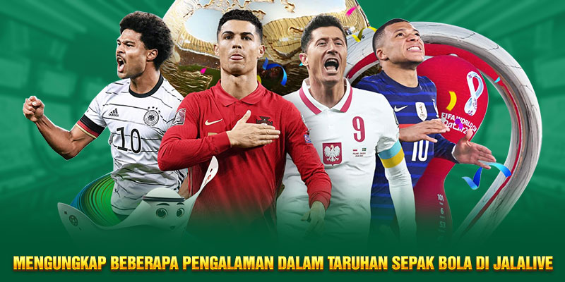 Mengungkap beberapa pengalaman dalam taruhan sepak bola di Jalalive